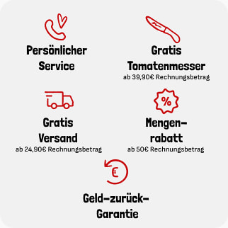 Persönlicher Server, Gratis Tomatenmesser ab 39,90 Euro Rechnungsbetrag, Gratis Versand ab 24,90 Euro Rechnungsbetrag, Mengenrabatt ab 50 Euro, Geld-zurück-Garantie