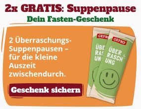 Zwei GEFRO Überraschungs-Suppenpausen gratis als Geschenk zur Fastenzeit. Ideal für die kleine Auszeit zwischendurch.